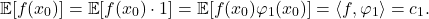 \[\expect[f(x_0)] = \expect[f(x_0) \cdot 1] = \expect[f(x_0) \varphi_1(x_0)] = \langle f, \varphi_1\rangle = c_1.\]