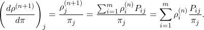 \[\left( \frac{d\rho^{(n+1)}}{d\pi}\right)_j = \frac{\rho_j^{(n+1)}}{\pi_j} = \frac{\sum_{i=1}^m \rho^{(n)}_i P_{ij}}{\pi_j}= \sum_{i=1}^m \rho^{(n)}_i\frac{P_{ij}}{\pi_j}.\]