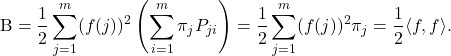 \[{\rm B} = \frac{1}{2} \sum_{j=1}^m (f(j))^2 \left(\sum_{i=1}^m \pi_j P_{ji} \right) = \frac{1}{2} \sum_{j=1}^m (f(j))^2 \pi_j = \frac{1}{2} \langle f, f\rangle.\]