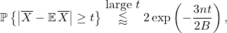 \begin{equation*} \mathbb{P}\left\{ \left|\overline{X} - \mathbb{E} \, \overline{X}\right| \ge t \right\} \stackrel{\mbox{large $t$}}{\lessapprox} 2 \exp\left( -\frac{3nt}{2B} \right), \end{equation*}