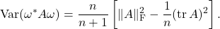 \[\Var(\omega^*A\omega)= \frac{n}{n+1} \left[ \|A\|_{\rm F}^2 - \frac{1}{n}(\tr A)^2  \right].\]