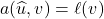 a(\hat{u},v) = \ell(v)