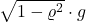 \sqrt{1-\varrho^2} \cdot g