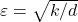 \varepsilon = \sqrt{k/d}