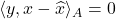 \langle y, x - \hat{x}\rangle_A = 0