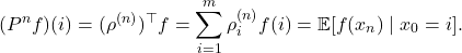 \[(P^n f)(i) = (\rho^{(n)})^\top f = \sum_{i=1}^m \rho^{(n)}_i f(i) = \expect[f(x_n) \mid x_0=i].\]