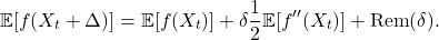 \[\mathbb{E} [f(X_t+\Delta)]=\mathbb{E}[f(X_t)] + \delta \frac{1}{2} \mathbb{E}[f''(X_t)]  + \mathrm{Rem}(\delta).\]