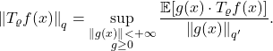 \[\norm{T_\varrho f(x)}_q = \sup_{\substack{\norm{g(x)} < +\infty \\ g\ge 0}} \frac{\expect[g(x) \cdot T_\varrho f(x)]}{\norm{g(x)}_{q'}}.\]