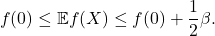 \[f(0) \le \mathbb{E} f(X) \le f(0) + \frac{1}{2}\beta.\]