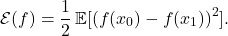 \[\mathcal{E}(f) = \frac{1}{2} \expect [(f(x_0) - f(x_1))^2].\]