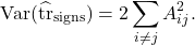 \[\Var(\hat{\tr}_{\rm signs}) = 2 \sum_{i\ne j} A_{ij}^2.\]