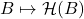 B \mapsto \mathcal{H}(B)