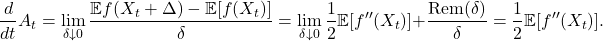 \[\frac{d}{dt} A_t = \lim_{\delta \downarrow 0} \frac{\mathbb{E} f(X_t+\Delta)-\mathbb{E}[f(X_t)]}{\delta} = \lim_{\delta \downarrow 0} \frac{1}{2} \mathbb{E}[f''(X_t)] + \frac{\mathrm{Rem}(\delta)}{\delta} =  \frac{1}{2} \mathbb{E}[f''(X_t)].\]