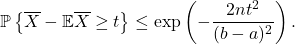 \begin{equation*} \mathbb{P} \left\{ \overline{X} - \mathbb{E} \overline{X} \ge t  \right\} \le \exp \left( - \frac{2nt^2}{(b-a)^2} \right). \end{equation*}