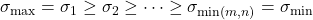 \sigma_{\rm max} = \sigma_1 \ge \sigma_2 \ge \cdots \ge \sigma_{\min(m,n)} = \sigma_{\rm min}