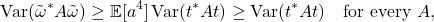 \[\Var(\tilde{\omega}^*A\tilde{\omega}) \ge \mathbb{E}[a^4]\Var(t^* A t ) \ge \Var(t^*At) \quad \text{for every }A,\]